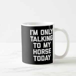 Caneca De Café Só estou falando com meu cavalo hoje - Horseck Rid