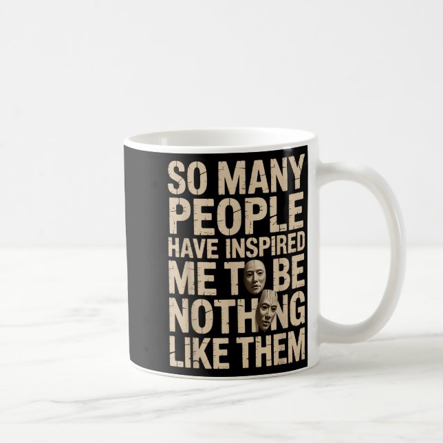 Caneca De Café So Many People Have Insred Me To Be Nothing Like T (Direita)