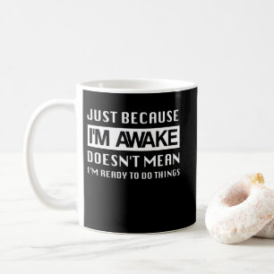 Caneca De Café Só porque estou acordada não significa que estou