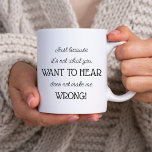 Caneca De Café Só porque o presente é engraçado para colaboradore<br><div class="desc">Uma caneca tipográfica moderna,  preta e branca,  escrita com "só porque não é o que você quer ouvir não me faz errar!". Palavras engraçadas,  mas verdadeiras,  faladas em jest,  tipo humor. Colega de presentes divertidos,  chefe,  pai ou avô,  por exemplo.</div>