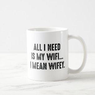 Caneca De Café Só Preciso Do Meu Wifi... Quero Dizer Wifey.