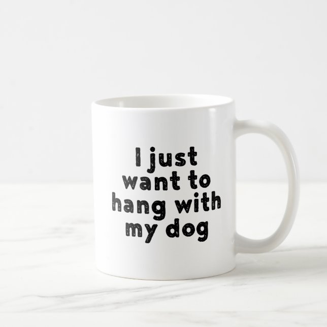 Caneca De Café Só Quero Ficar Com O Meu Cachorro. (Direita)