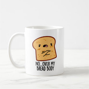Caneca De Café Sobre Meu Corpo De Pão Engraçado Comida