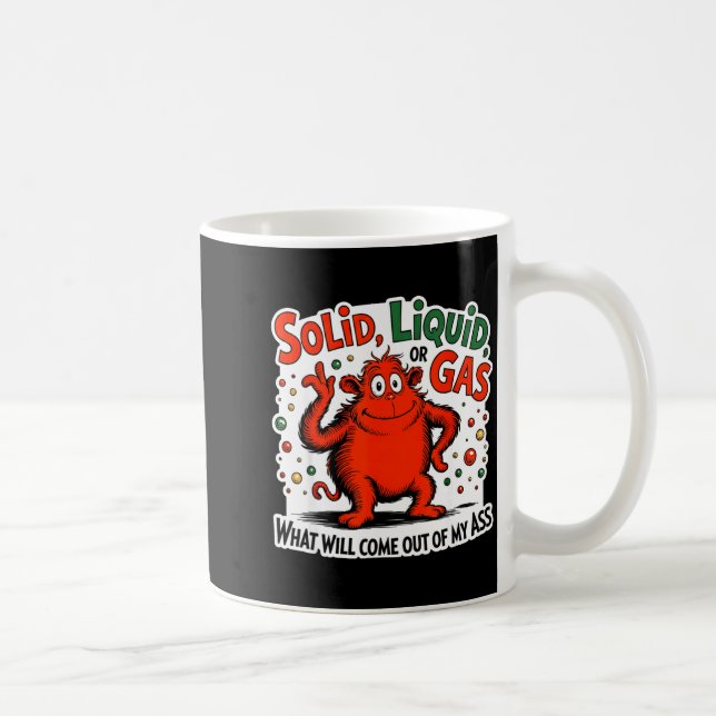 Caneca De Café Solid Liquid Gas What Will Come Out Of My As Funny (Direita)