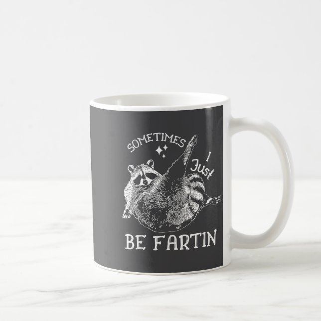 Caneca De Café Sometimes I Just Be Fartin' Funny Raccoon Adult Hu (Direita)