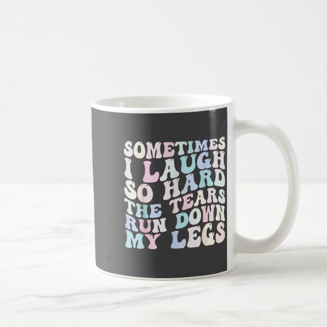 Caneca De Café Sometimes I Laugh So Hard The Tears Run Down My Le (Direita)