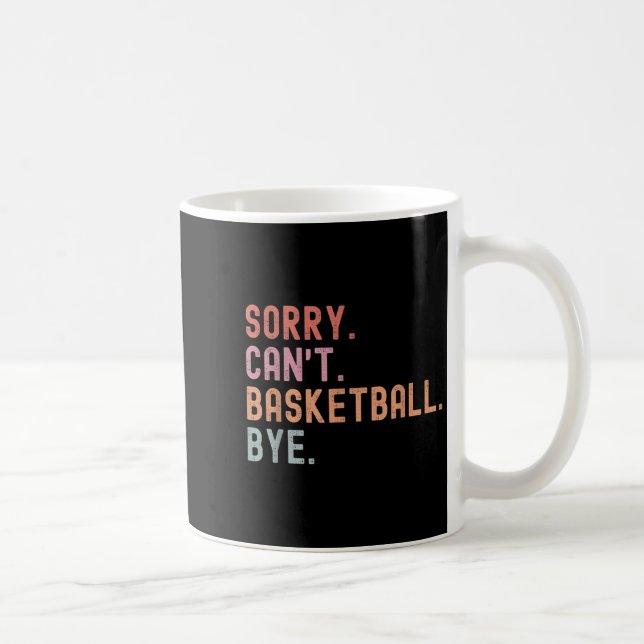 Caneca De Café Sorry Can't Basketball Bye, Funny Basketball Playe (Direita)