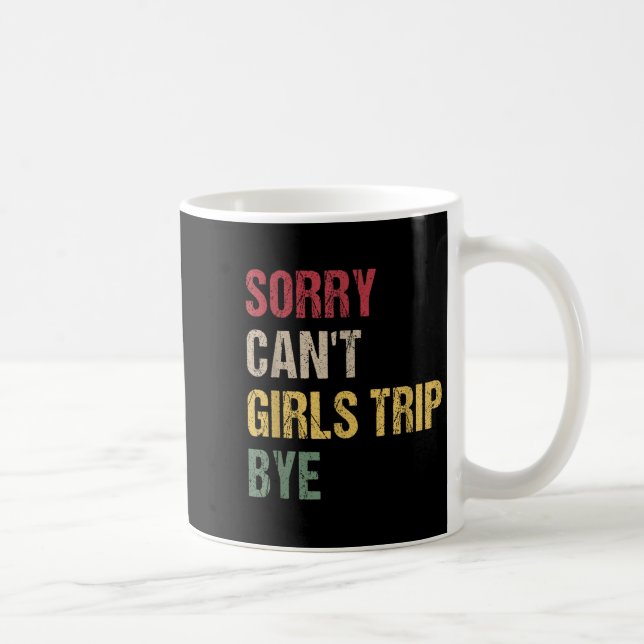 Caneca De Café Sorry Can't Girls Trip Bye Shirt  (Direita)