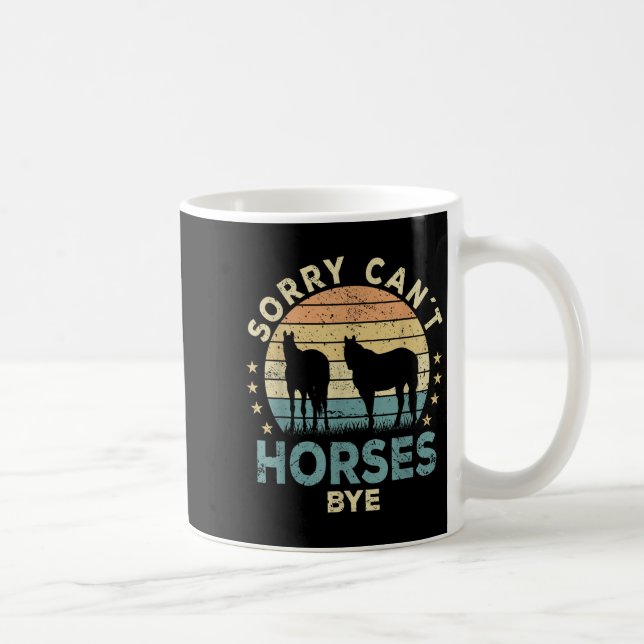 Caneca De Café Sorry Can't Horses Bye Funny Horse  (Direita)