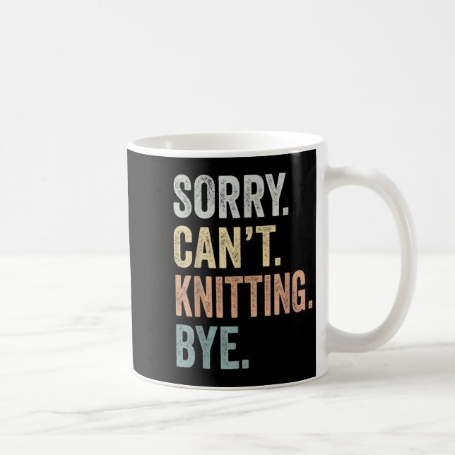 Caneca De Café Sorry Can't Knitting Bye Funny Knitting Lovers  (Direita)