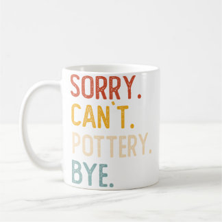 Caneca De Café Sorry Can'T Pottery Bye Shirts Funny Pottery Lover