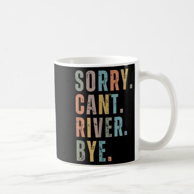 Caneca De Café Sorry Can't River Bye, River Vibes, River Boating  (Direita)