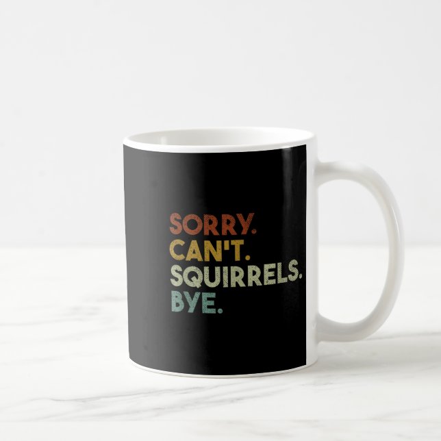 Caneca De Café Sorry Can't Squirrels Bye Funny Squirrels  (Direita)
