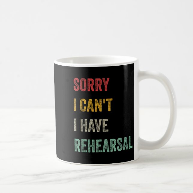 Caneca De Café Sorry I Can't I Have Rehearsal  (Direita)