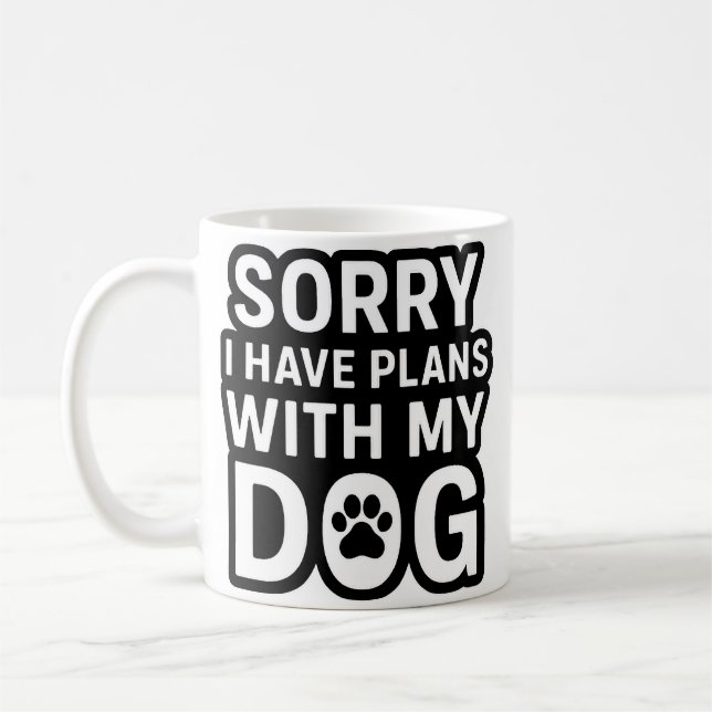 Caneca De Café Sorry I Have Plans With My Dog (Esquerda)