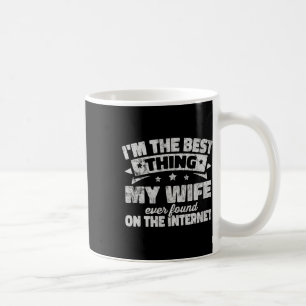 Caneca De Café Sou a Melhor Coisa que Minha Esposa Já Encontrou n
