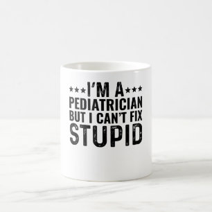 Caneca De Café Sou Pediatra, mas não posso consertar estúpido