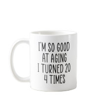 Sou tão bom no envelhecimento que me tornei 20 e 4