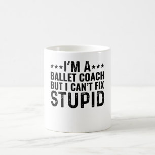 Caneca De Café Sou treinador Balé, mas não posso consertar estúpi