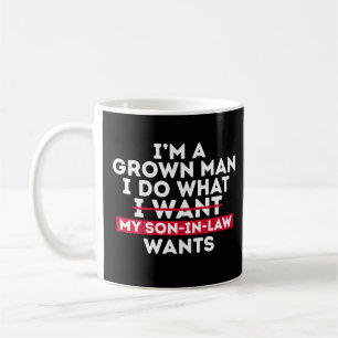 Caneca De Café Sou um Homem Adulto Faço o que Meu Genro Quer