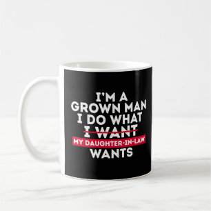 Caneca De Café Sou um homem crescido, faço o que minha nora quer