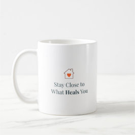Caneca De Café Stay Close to What Heals You Minimal Motivational