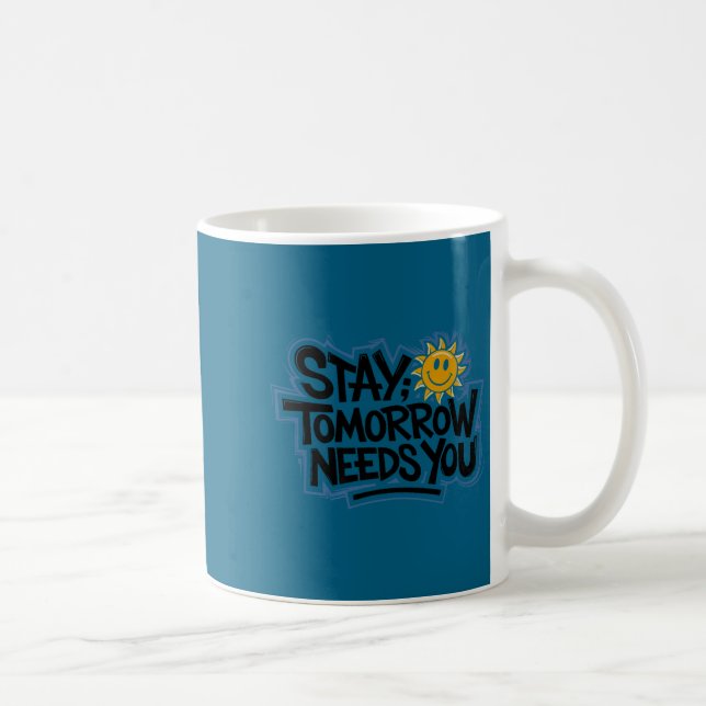 Caneca De Café Stay Tomorrow Needs You, Suicide Awareness Mental  (Direita)