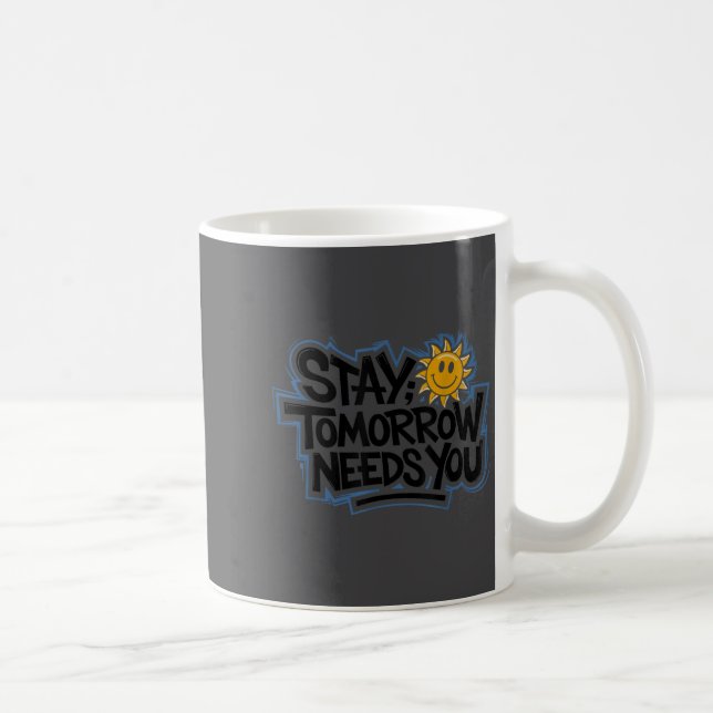 Caneca De Café Stay Tomorrow Needs You, Suicide Awareness Mental  (Direita)