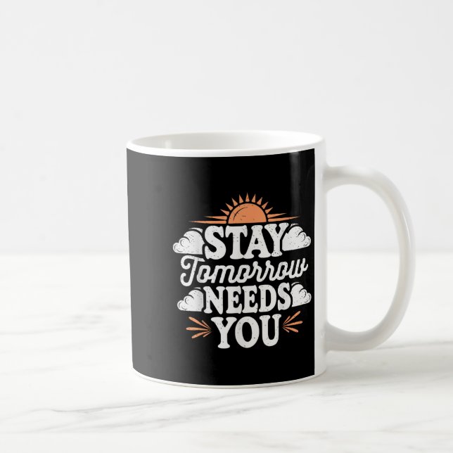 Caneca De Café Stay Tomorrow Needs You, Suicide Awareness Mental  (Direita)