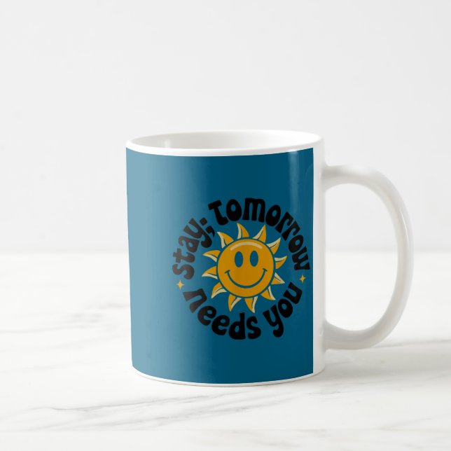 Caneca De Café Stay Tomorrow Needs You, Suicide Awareness Mental  (Direita)