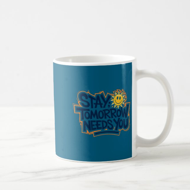 Caneca De Café Stay Tomorrow Needs You, Suicide Awareness Mental  (Direita)