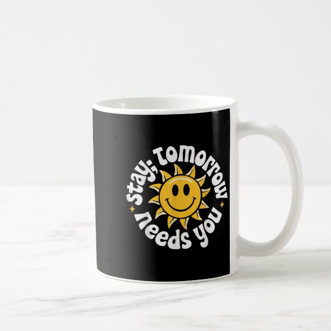 Caneca De Café Stay Tomorrow Needs You, Suicide Awareness Mental  (Direita)