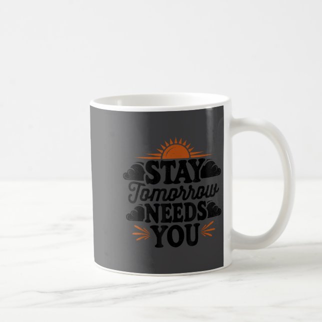 Caneca De Café Stay Tomorrow Needs You, Suicide Awareness Mental  (Direita)