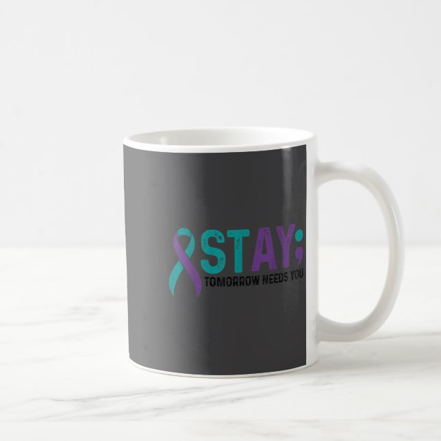 Caneca De Café Stay Tomorrow Needs You Suicide Prevention Awarene (Direita)
