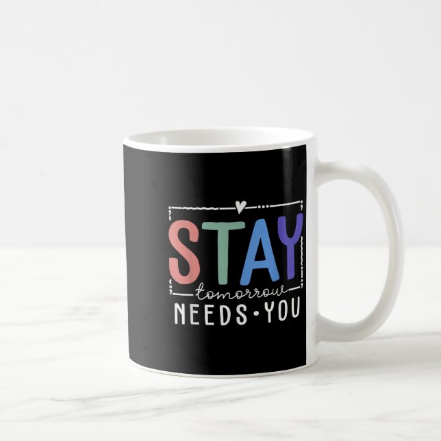 Caneca De Café Stay Tomorrow Needs You Suicide Prevention Awarene (Direita)