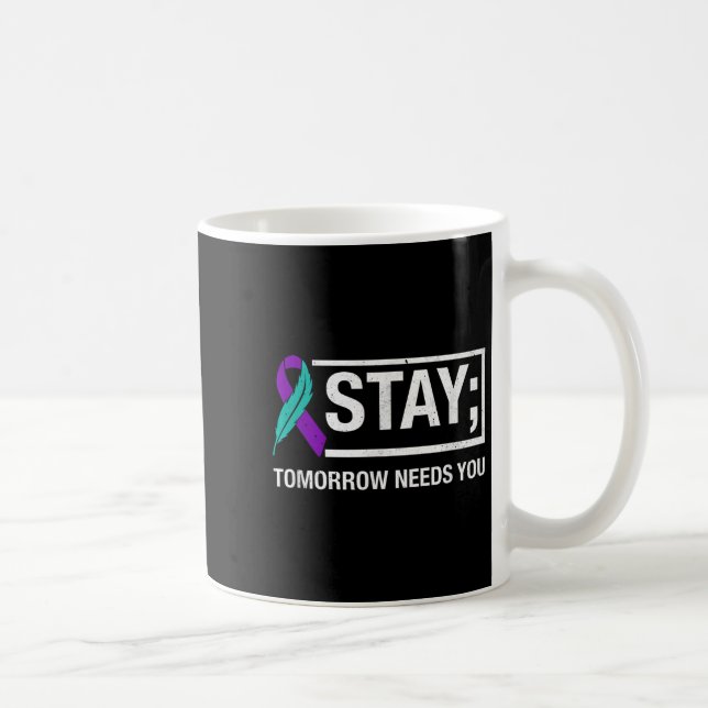 Caneca De Café Stay Tomorrow Needs You Suicide Prevention Awarene (Direita)