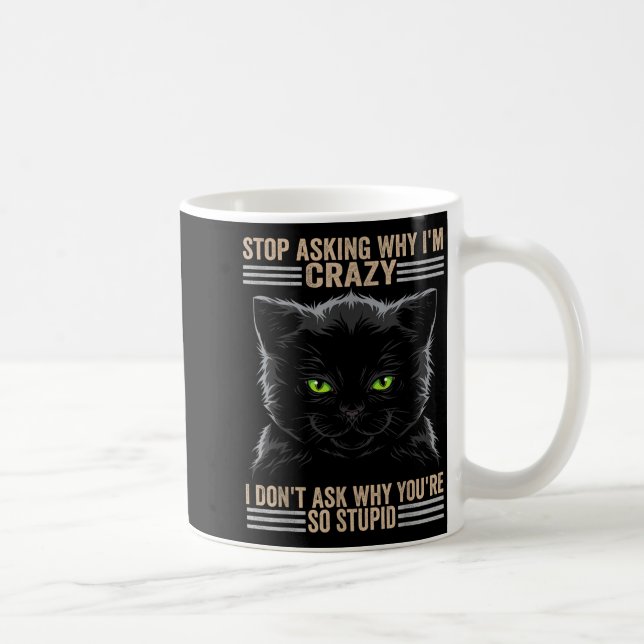 Caneca De Café Stop Asking Why Im Crazy Cat  (Direita)