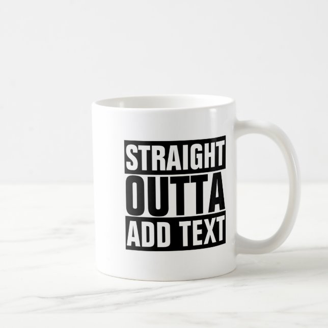 Caneca De Café Straight Outta Add Your Text Here Own  (Direita)