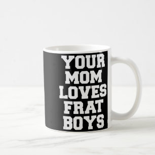 Caneca De Café Sua Mãe Ama Garotos de Fraternidade Engraçado Facu