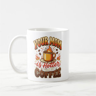 CANECA DE CAFÉ SUA MÃE É MAIS GOSTOSA QUE MEU BULE DE CAFÉ