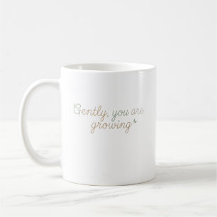 Caneca De Café Suavemente, Você Está Crescendo