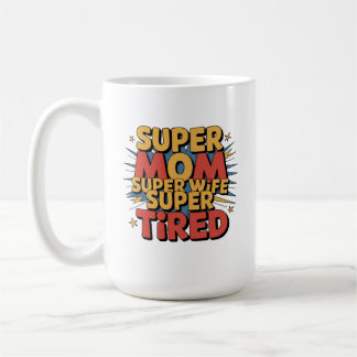 Caneca De Café Super Mãe, Super Esposa, Super Cansada