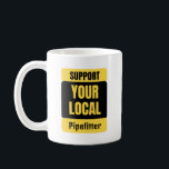 Caneca De Café Support Your Local Pipefitter<br><div class="desc">Funny and awesome birthday gift for mothers day,  fathers day,  christmas , for mom,  dad,  lover,  husband and wife</div>
