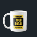 Caneca De Café Support Your Local Pipefitter<br><div class="desc">Funny and awesome birthday gift for mothers day,  fathers day,  christmas , for mom,  dad,  lover,  husband and wife</div>