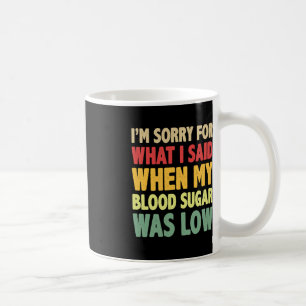 Caneca De Café T1D Sinto muito pelo que disse quando o meu açúcar