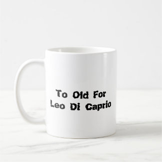 Caneca De Café Taza To Old for Leo Di Caprio