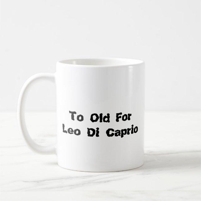 Caneca De Café Taza To Old for Leo Di Caprio (Esquerda)