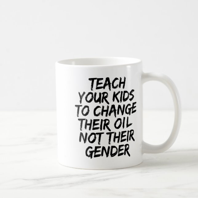 Caneca De Café Teach Your Kids To Change Their Oil Not Their Gend (Direita)