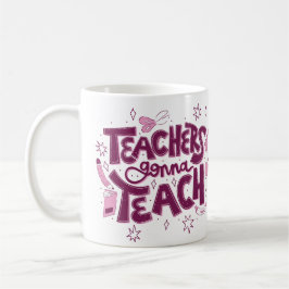 Caneca De Café Teachers Gonna Teach Mug – Inspirational Classroom