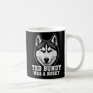 Caneca De Café Ted Bundy Era um Husky - Humor Negro Divertido par